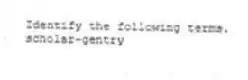 Identify the following terms.
-scholar-gentry