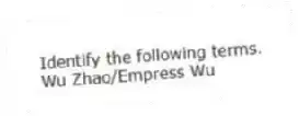 Identify the following terms.
-Wu Zhao/Empress Wu