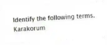 Identify the following terms.
-Karakorum