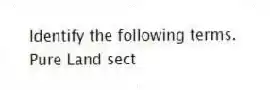 Identify the following terms.
-Pure Land sect