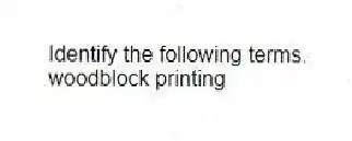 Identify the following terms.
-woodblock printing