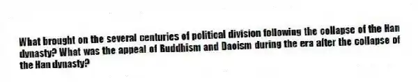 What brought on the several centuries of political division following the collapse of the Han dynasty? What was the appeal of Buddhism and Daoism during the era after the collapse of the Han dynasty?