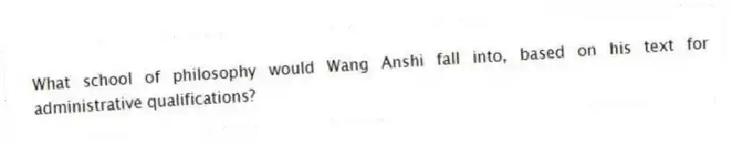 What school of philosophy would Wang Anshi fall into, based on his text for administrative qualifications?
