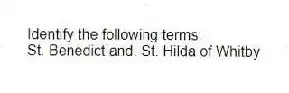 Identify the following terms.
-St. Benedict and. St. Hilda of Whitby