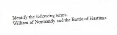 Identify the following terms.
-William of Normandy and the Battle of Hastings