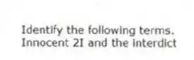 Identify the following terms.
-Innocent 2I and the interdict