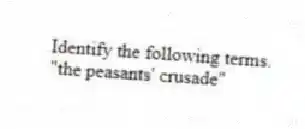 Identify the following terms.
-"the peasants' crusade"