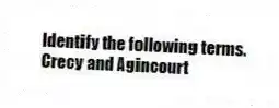 Identify the following terms.
-Crecy and Agincourt