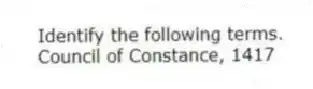 Identify the following terms.
-Council of Constance, 1417