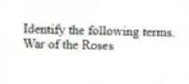 Identify the following terms.
-War of the Roses