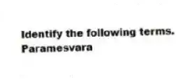 Identify the following terms.
-Paramesvara