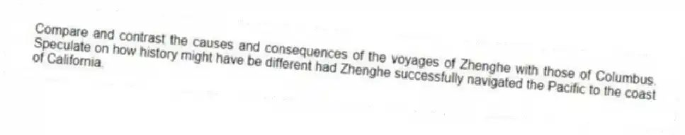 Compare and contrast the causes and consequences of the voyages of Zhenghe with those of Columbus. Speculate on how history might have be different had Zhenghe successfully navigated the Pacific to the coast of California.