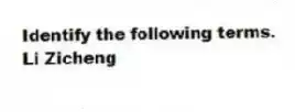 Identify the following terms.
-Li Zicheng