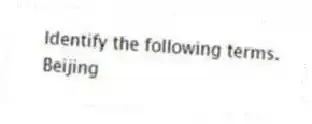 Identify the following terms.
-Beijing
