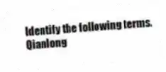 Identify the following terms.
-Qianlong