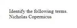 Identify the following terms.
-Nicholas Copernicus