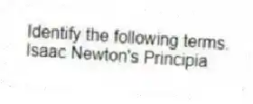 Identify the following terms.
-Isaac Newton's Principia