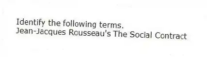 Identify the following terms.
-Jean-Jacques Rousseau's The Social Contract