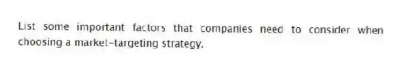 List some important factors that companies need to consider when choosing a market-targeting strategy.