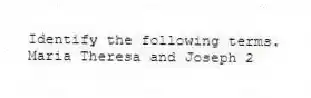 Identify the following terms.
-Maria Theresa and Joseph 2
