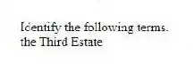 Identify the following terms.
-the Third Estate