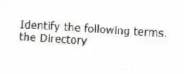 Identify the following terms.
-the Directory
