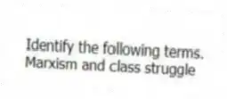 Identify the following terms.
-Marxism and class struggle