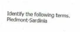 Identify the following terms.
-Piedmont-Sardinia
