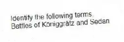 Identify the following terms.
-Battles of Königgrätz and Sedan