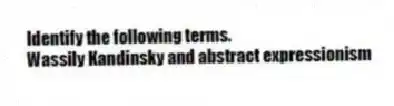 Identify the following terms.
-Wassily Kandinsky and abstract expressionism