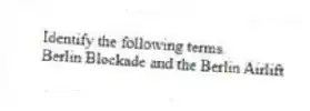 Identify the following terms.
-Berlin Blockade and the Berlin Airlift