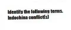 Identify the following terms.
-Indochina conflict(s)