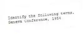 Identify the following terms.
-Geneva Conference, 1954