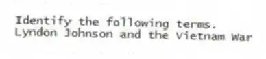 Identify the following terms.
-Lyndon Johnson and the Vietnam War