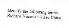 Identify the following terms.
-Richard Nixon's visit to China