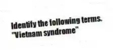 Identify the following terms.
-"Vietnam syndrome"