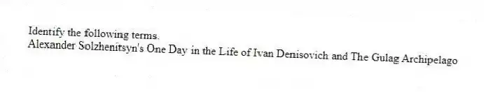 Identify the following terms.
-Alexander Solzhenitsyn's One Day in the Life of Ivan Denisovich and The Gulag Archipelago