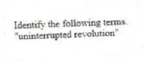 Identify the following terms.
-"uninterrupted revolution"