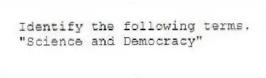 Identify the following terms.
-"Science and Democracy"