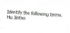 Identify the following terms.
-Hu Jintao