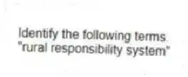 Identify the following terms.
-"rural responsibility system"