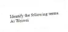 Identify the following terms.
-Ai Weiwei