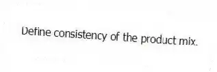 Define consistency of the product mix.