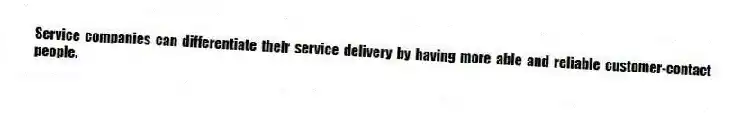 Service companies can differentiate their service delivery by having more able and reliable customer-contact people.
