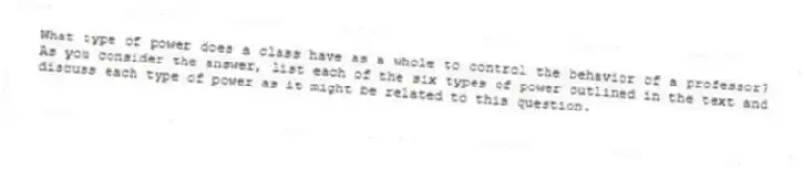 What type of power does a class have as a whole to control the behavior of a professor? As you consider the answer, list each of the six types of power outlined in the text and discuss each type of power as it might be related to this question.