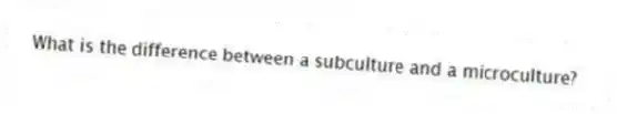 What is the difference between a subculture and a microculture?