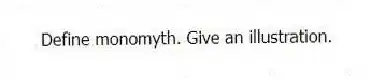 Define monomyth. Give an illustration.