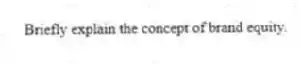 Briefly explain the concept of brand equity.