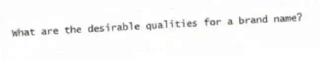 What are the desirable qualities for a brand name?