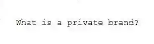 What is a private brand?